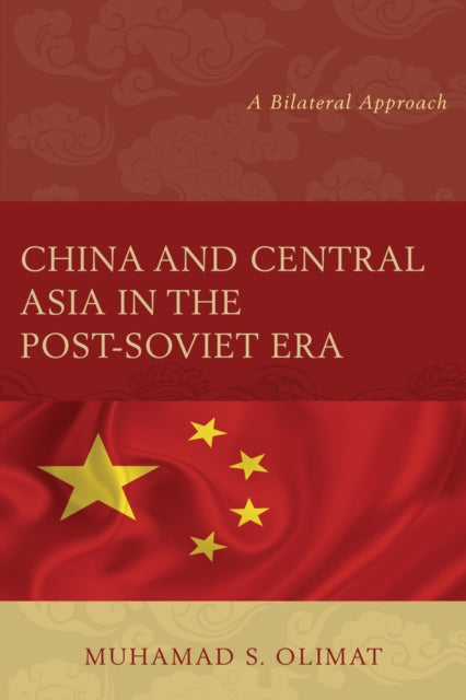 Book cover of: China and Central Asia in the Post-Soviet Era. By: Muhamad S. Olimat