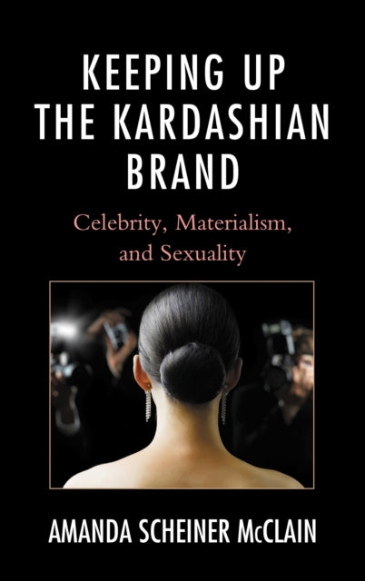 Book cover of: Keeping Up the Kardashian Brand. By: Amanda Scheiner McClain