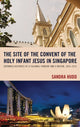 Book cover of: Site of the Convent of the Holy Infant Jesus in Singapore. By: Sandra Hudd