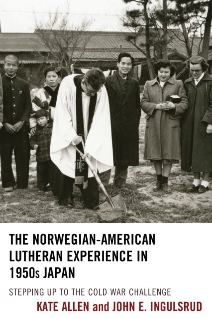 Book cover of: Norwegian-American Lutheran Experience in 1950s Japan. By: Kate Allen