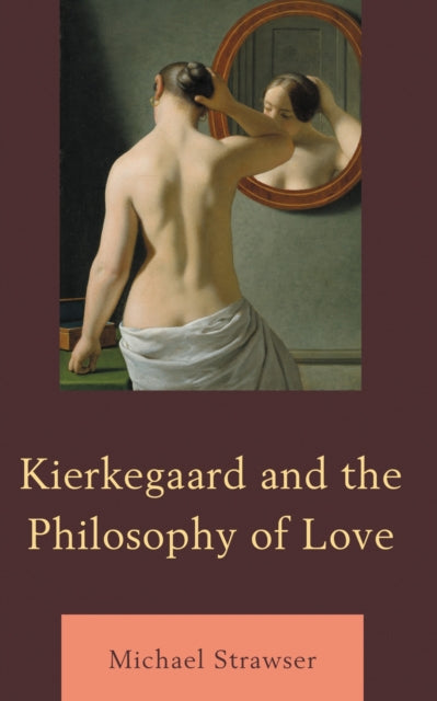 Book cover of: Kierkegaard and the Philosophy of Love. By: Michael Strawser
