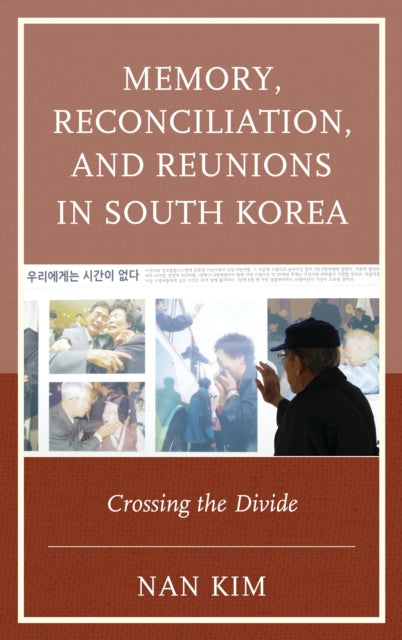 Book cover of: Memory, Reconciliation, and Reunions in South Korea. By: Nan Kim