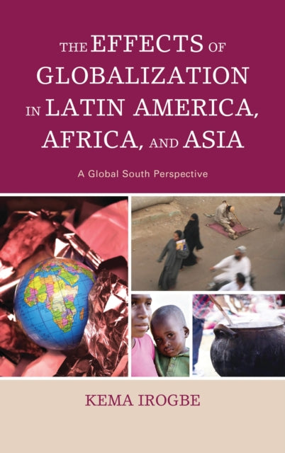 Book cover of: Effects of Globalization in Latin America, Africa, and Asia. By: Kema Irogbe