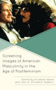 Book cover of: Screening Images of American Masculinity in the Age of Postfeminism. By: Elizabeth Abele