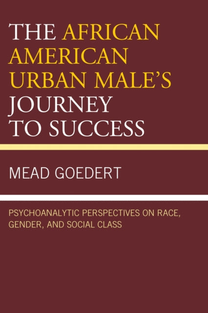 Book cover of: African American Urban Male's Journey to Success. By: Mead Goedert
