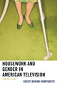 Book cover of: Housework and Gender in American Television. By: Kristi Rowan Humphreys