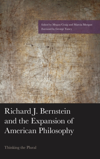 Book cover of: Richard J. Bernstein and the Expansion of American Philosophy. By: Marcia Morgan