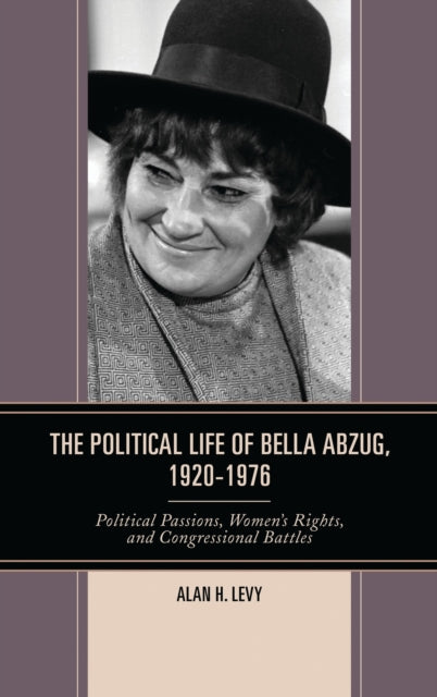 Book cover of: Political Life of Bella Abzug, 1920–1976. By: Alan H. Levy