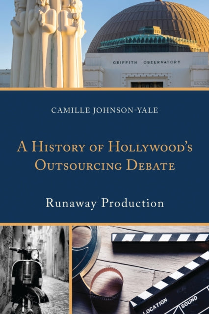 Book cover of: History of Hollywood’s Outsourcing Debate. By: Camille Johnson-Yale