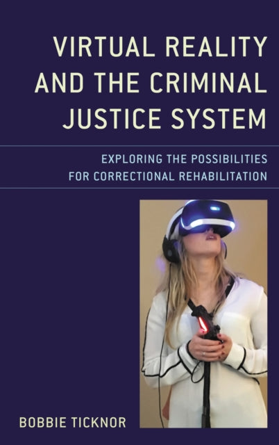Book cover of: Virtual Reality and the Criminal Justice System. By: Bobbie Ticknor