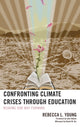 Book cover of: Confronting Climate Crises through Education. By: Rebecca L. Young