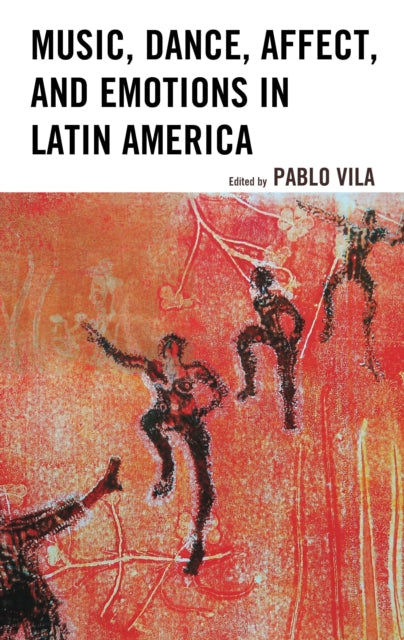 Book cover of: Music, Dance, Affect, and Emotions in Latin America. By: Pablo Vila
