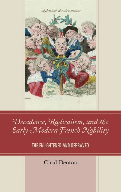 Book cover of: Decadence, Radicalism, and the Early Modern French Nobility. By: Chad Denton