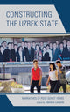 Book cover of: Constructing the Uzbek State. By: Marlène Laruelle