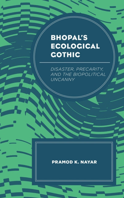 Book cover of: Bhopal's Ecological Gothic. By: Pramod K. Nayar