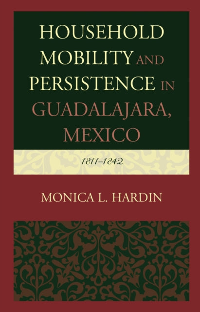 Book cover of: Household Mobility and Persistence in Guadalajara, Mexico. By: Monica L. Hardin