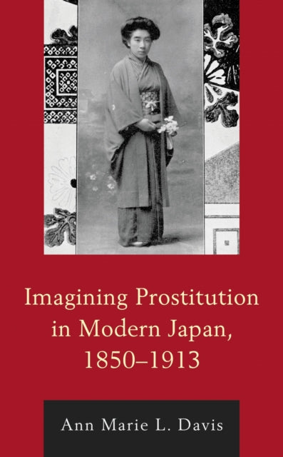 Book cover of: Imagining Prostitution in Modern Japan, 1850–1913. By: Ann Marie L. Davis