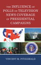 Book cover of: Influence of Polls on Television News Coverage of Presidential Campaigns. By: Vincent M. Fitzgerald