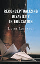 Book cover of: Reconceptualizing Disability in Education. By: Luigi Iannacci