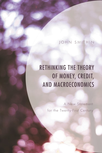 Book cover of: Rethinking the Theory of Money, Credit, and Macroeconomics. By: John Smithin