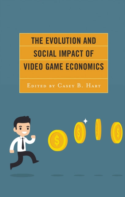 Book cover of: Evolution and Social Impact of Video Game Economics. By: Casey B. Hart