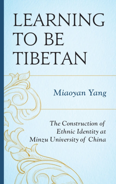 Book cover of: Learning to Be Tibetan. By: Miaoyan Yang