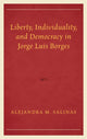 Book cover of: Liberty, Individuality, and Democracy in Jorge Luis Borges. By: Alejandra M. Salinas