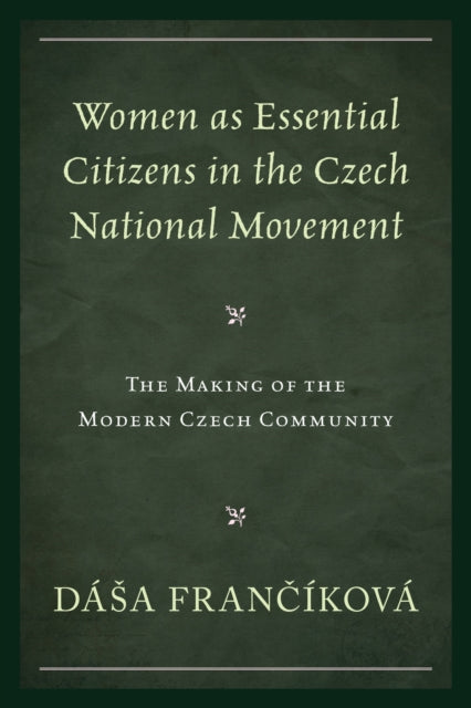 Book cover of: Women as Essential Citizens in the Czech National Movement. By: Dása Frančíková