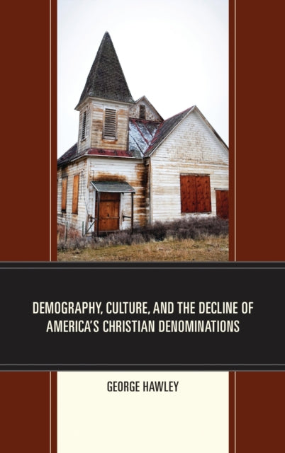 Book cover of: Demography, Culture, and the Decline of America’s Christian Denominations. By: George Hawley