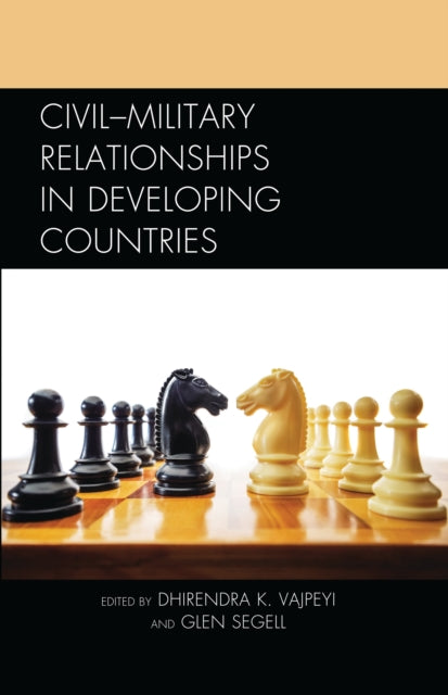 Book cover of: Civil–Military Relationships in Developing Countries. By: Vajpeyi Agbe VAJPEYI