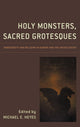 Book cover of: Holy Monsters, Sacred Grotesques. By: Michael E. Heyes