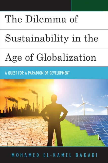Book cover of: Dilemma of Sustainability in the Age of Globalization. By: Mohamed El-Kamel Bakari