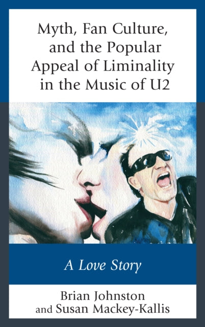 Book cover of: Myth, Fan Culture, and the Popular Appeal of Liminality in the Music of U2. By: Brian Johnston