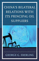 Book cover of: China's Bilateral Relations with Its Principal Oil Suppliers. By: George G. Eberling