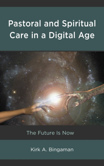 Book cover of: Pastoral and Spiritual Care in a Digital Age. By: Kirk A. Bingaman