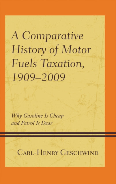 Book cover of: Comparative History of Motor Fuels Taxation, 1909–2009. By: Carl-Henry Geschwind