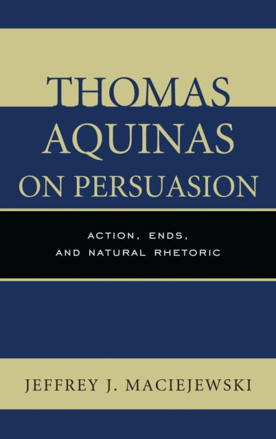 Book cover of: Thomas Aquinas on Persuasion. By: Jeffrey J. Maciejewski