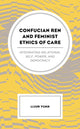 Book cover of: Confucian Ren and Feminist Ethics of Care. By: Lijun Yuan