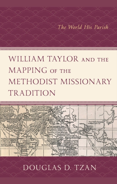 Book cover of: William Taylor and the Mapping of the Methodist Missionary Tradition. By: Douglas D. Tzan