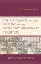 Book cover of: William Taylor and the Mapping of the Methodist Missionary Tradition. By: Douglas D. Tzan