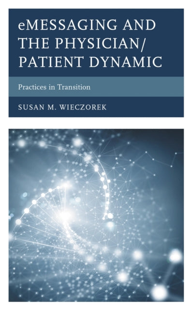 Book cover of: eMessaging and the Physician/Patient Dynamic. By: Susan M. Wieczorek