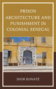 Book cover of: Prison Architecture and Punishment in Colonial Senegal. By: Dior Konaté