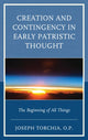 Book cover of: Creation and Contingency in Early Patristic Thought. By: Joseph Torchia