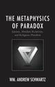 Book cover of: Metaphysics of Paradox. By: Wm. Andrew Schwartz