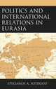 Book cover of: Politics and International Relations in Eurasia. By: Stylianos A. Sotiriou