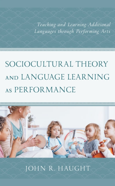 Book cover of: Sociocultural Theory and Language Learning as Performance. By: John R. Haught