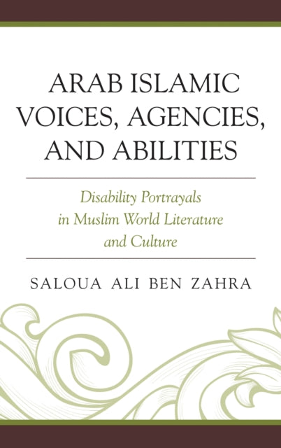 Book cover of: Arab Islamic Voices, Agencies, and Abilities. By: Saloua Ali Ben Zahra