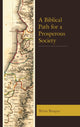 Book cover of: Biblical Path for a Prosperous Society. By: Brian Baugus