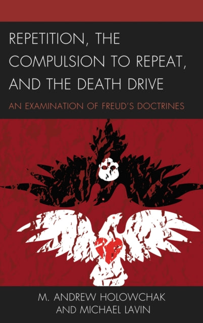 Book cover of: Repetition, the Compulsion to Repeat, and the Death Drive. By: M. Andrew Holowchak