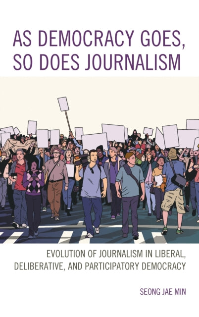 Book cover of: As Democracy Goes, So Does Journalism. By: Seong Jae Min